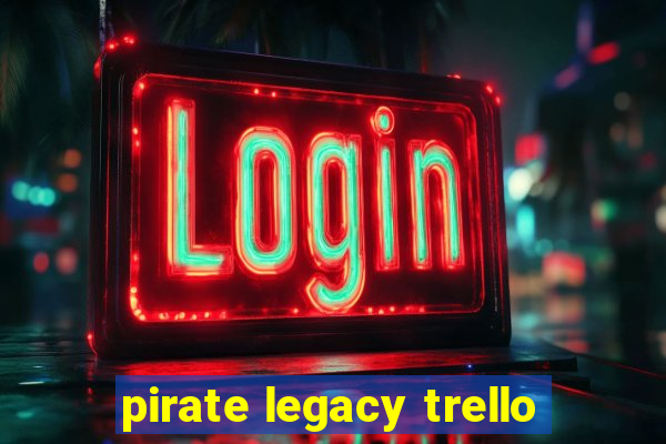 pirate legacy trello